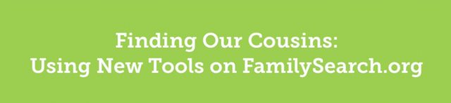 Use Descendancy View to Find Cousins for Temple Work