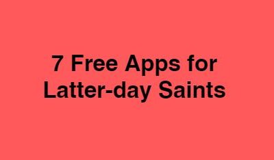 7 Free Apps for Latter-day Saints