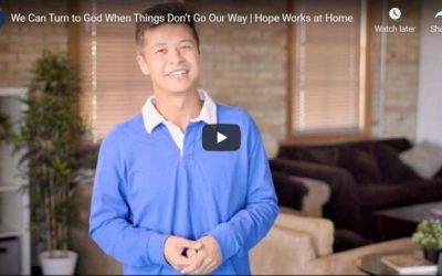 Hope Works Video: We Can Turn to God When Things Don’t Go Our Way
