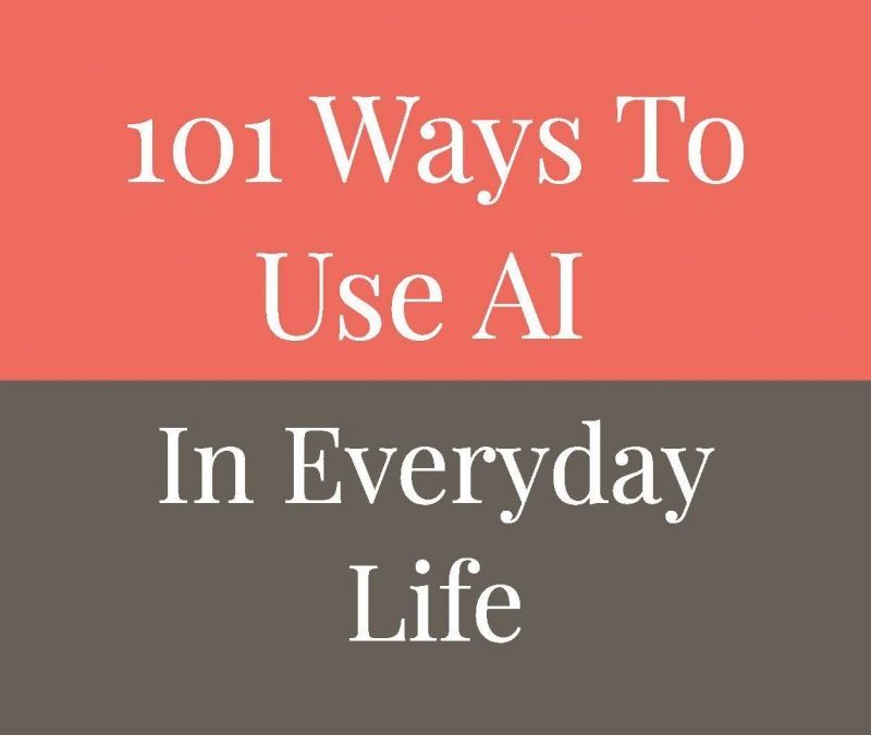 101 Ways To Use AI In Everyday Life