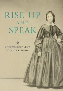 New Book: “Rise Up and Speak: Selected Discourses of Eliza R. Snow ...