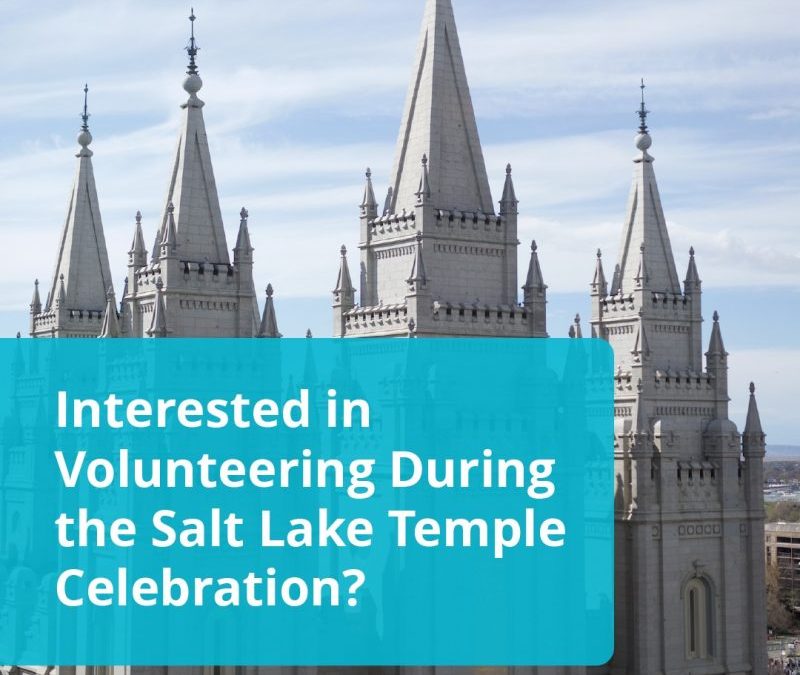 Interested In Volunteering During The Salt Lake Temple Celebration?